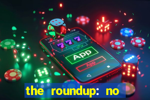 the roundup: no way out download
