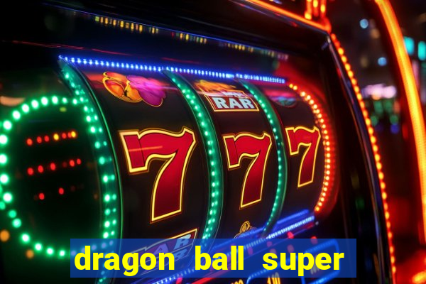 dragon ball super dublado hd