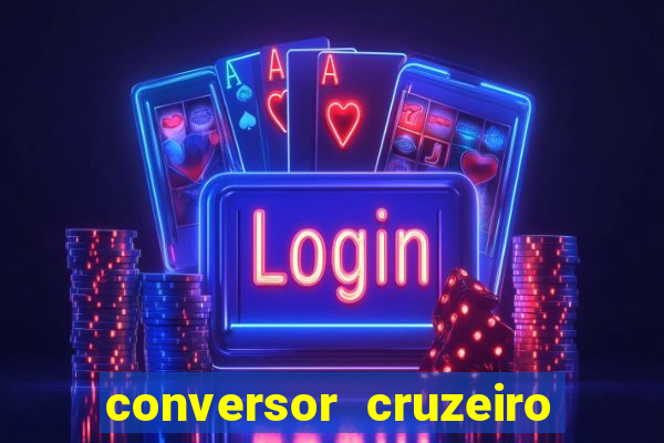 conversor cruzeiro para real