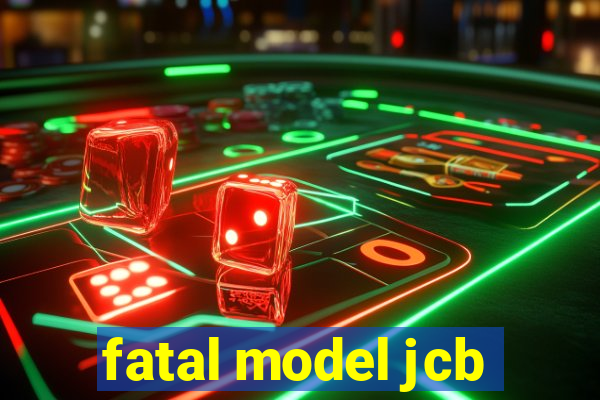 fatal model jcb