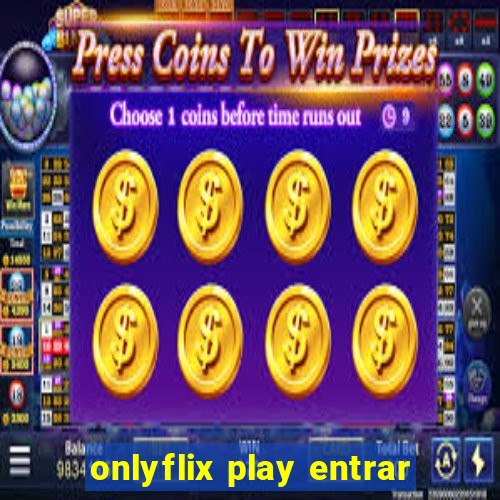 onlyflix play entrar