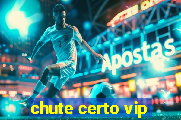chute certo vip