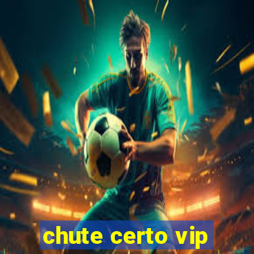 chute certo vip