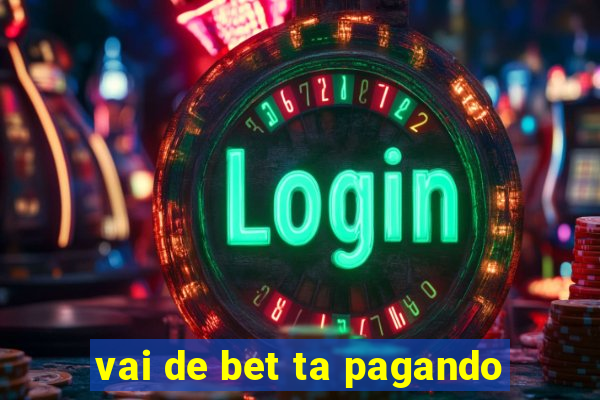 vai de bet ta pagando
