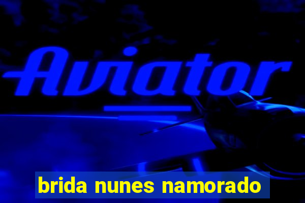 brida nunes namorado