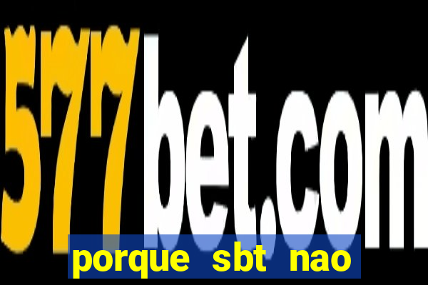 porque sbt nao pega na tv digital