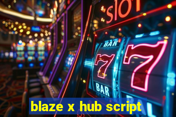 blaze x hub script