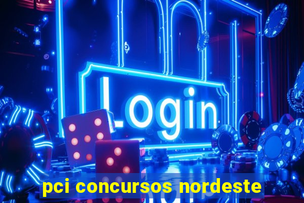 pci concursos nordeste