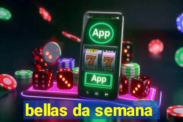 bellas da semana