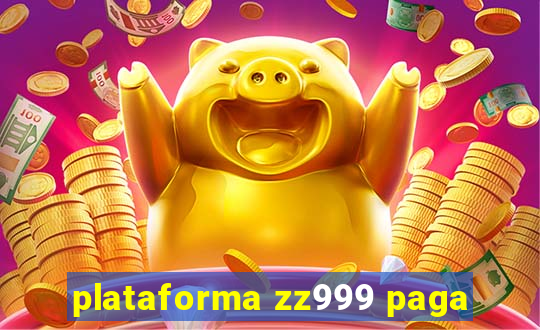 plataforma zz999 paga