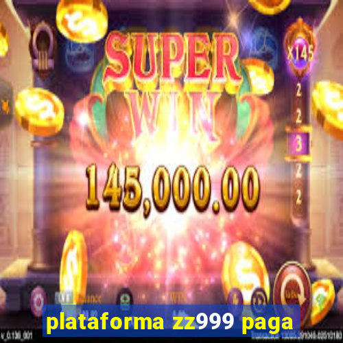 plataforma zz999 paga