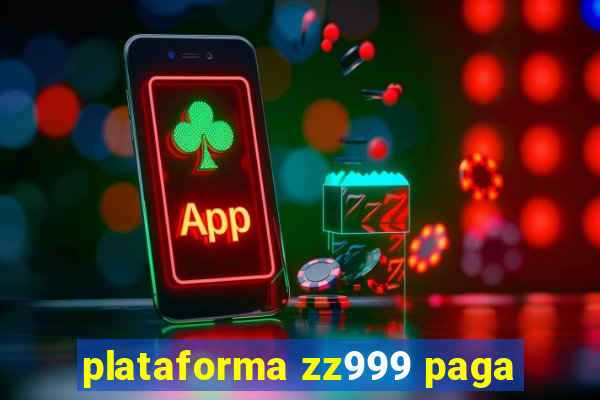 plataforma zz999 paga