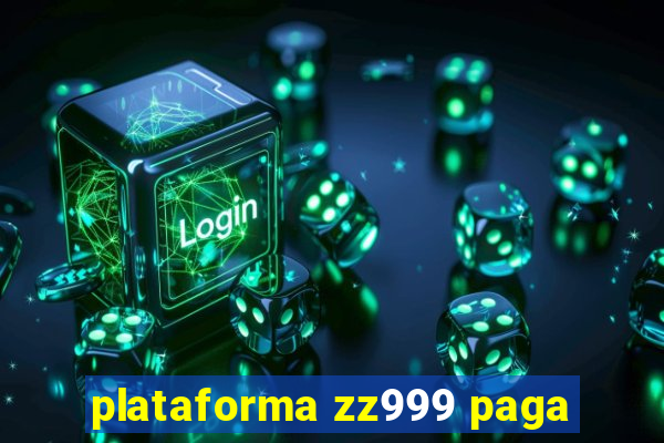 plataforma zz999 paga
