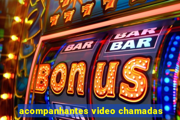 acompanhantes video chamadas