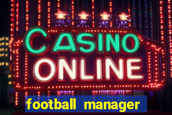 football manager 2021 touch 21.4.0 apk