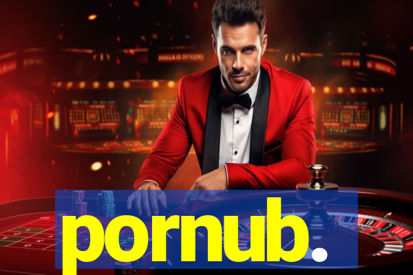 pornub.