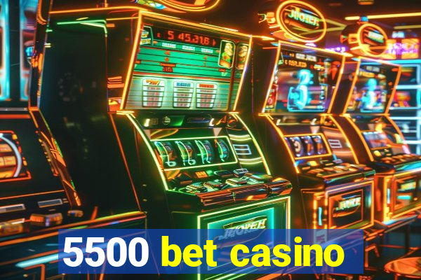 5500 bet casino