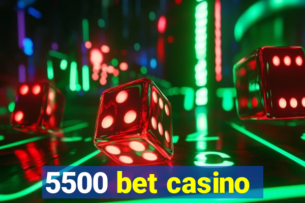 5500 bet casino