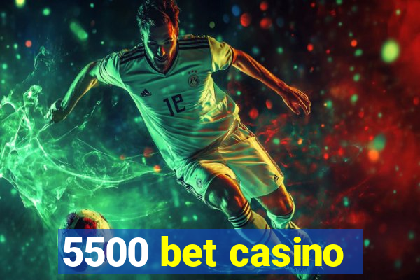 5500 bet casino
