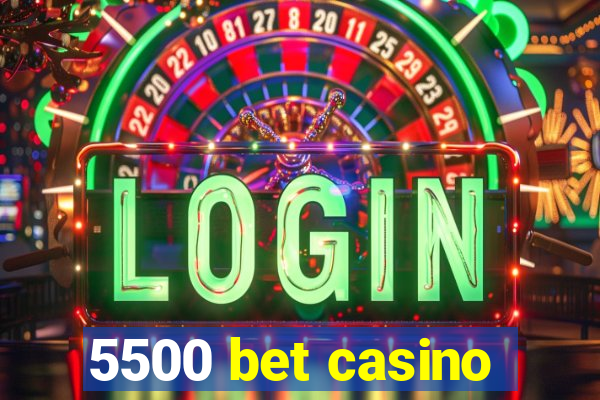 5500 bet casino