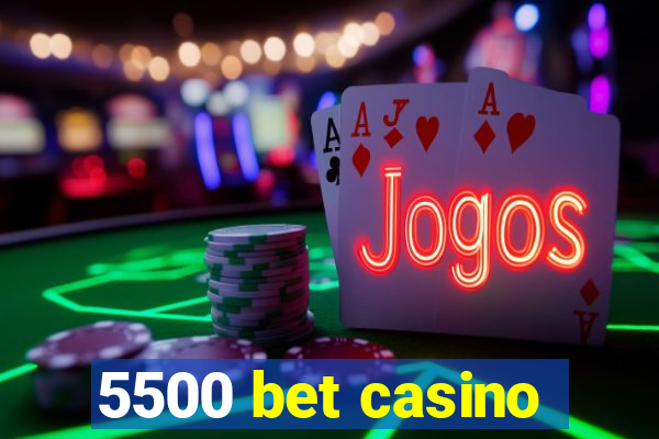 5500 bet casino