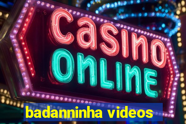 badanninha videos