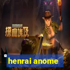 henrai anome