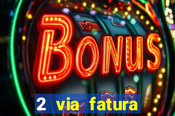 2 via fatura magazine luiza