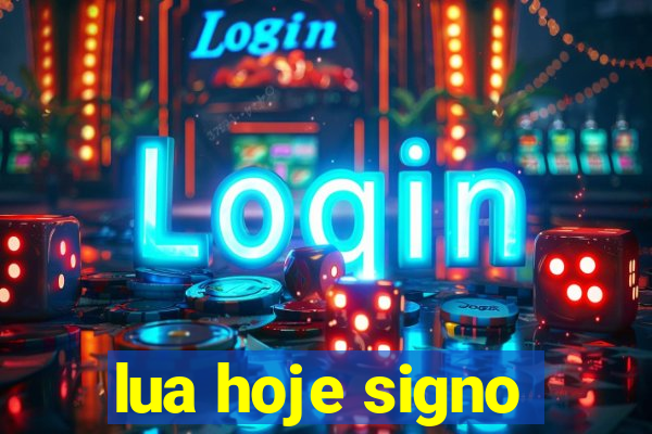 lua hoje signo