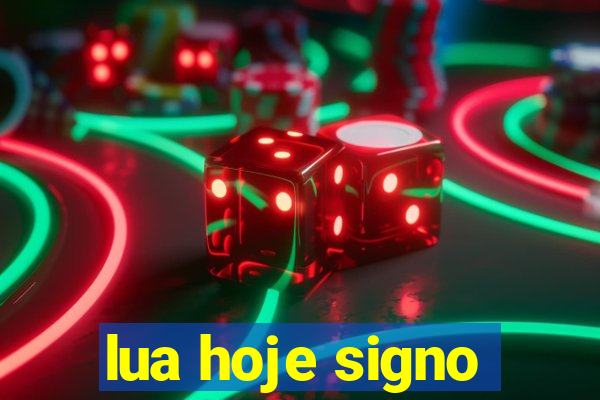 lua hoje signo