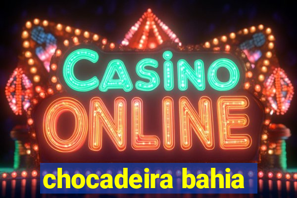 chocadeira bahia