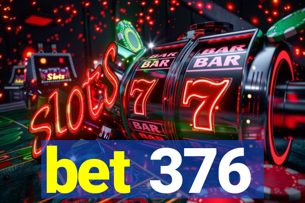 bet 376