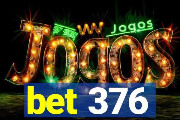 bet 376
