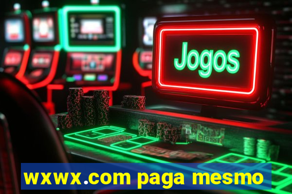 wxwx.com paga mesmo