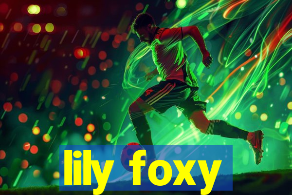 lily foxy