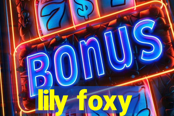 lily foxy