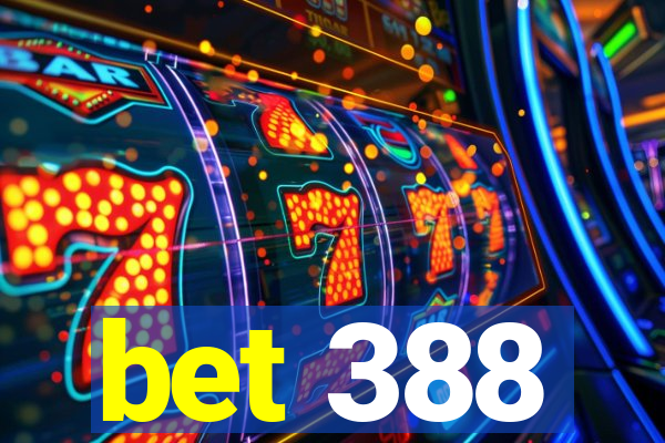 bet 388