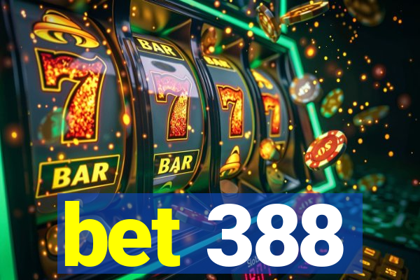 bet 388