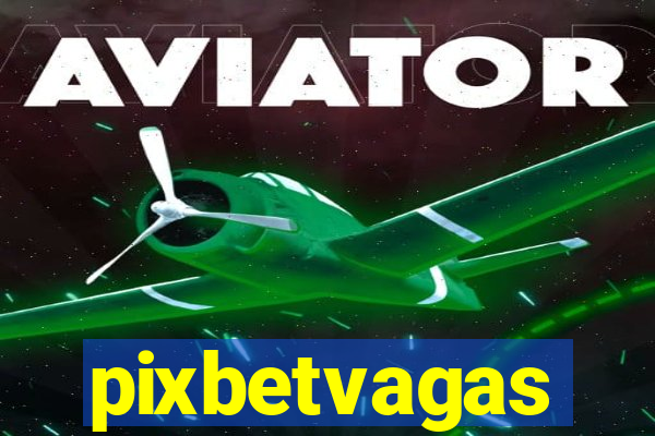 pixbetvagas