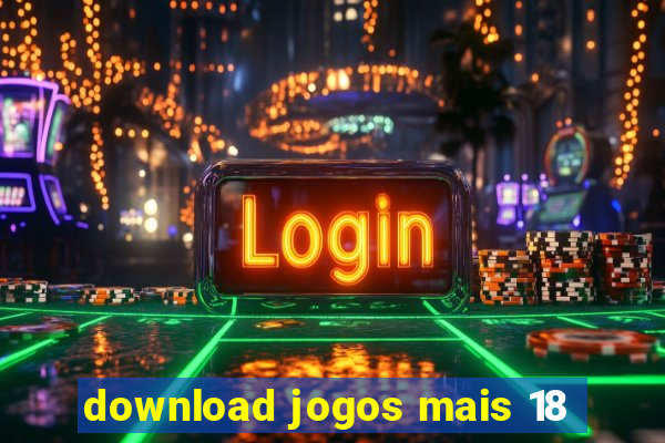 download jogos mais 18