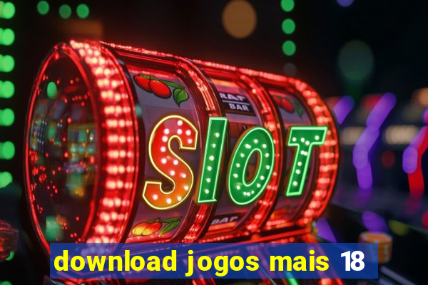 download jogos mais 18