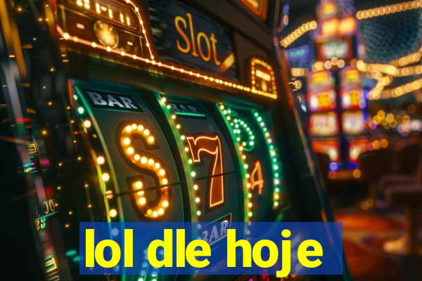 lol dle hoje
