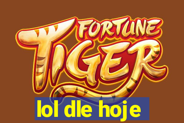 lol dle hoje