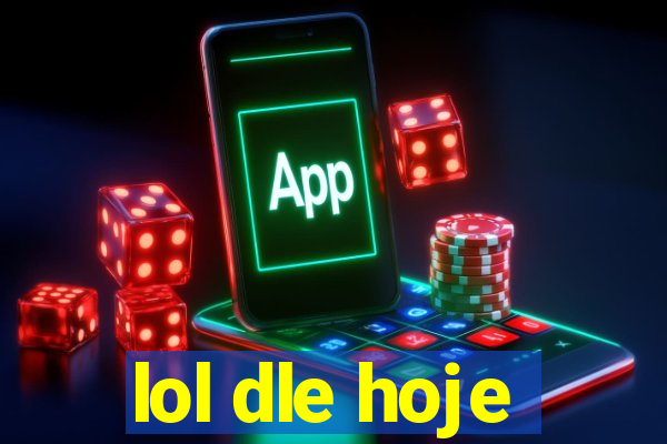 lol dle hoje