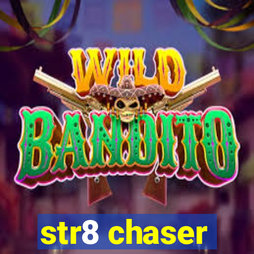 str8 chaser