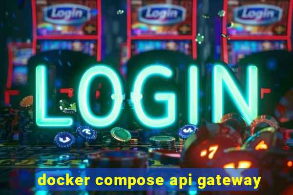 docker compose api gateway