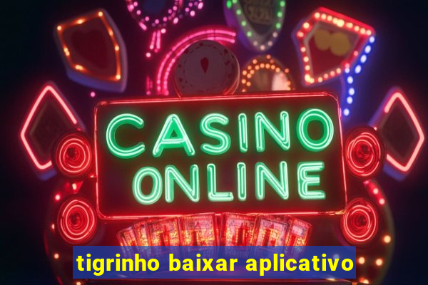 tigrinho baixar aplicativo