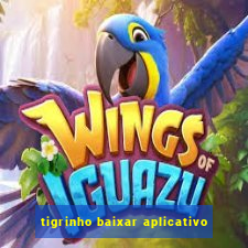 tigrinho baixar aplicativo