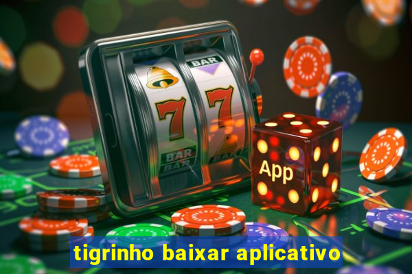 tigrinho baixar aplicativo