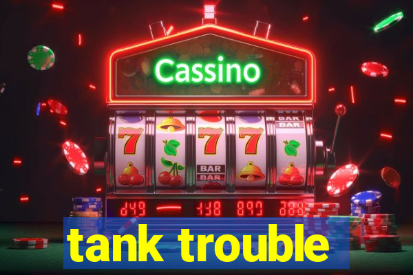 tank trouble